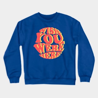 Wish You Were Here Crewneck Sweatshirt